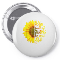 In A World Full Of Grandmas Be Lolli Sunflower T S Pin-back Button | Artistshot