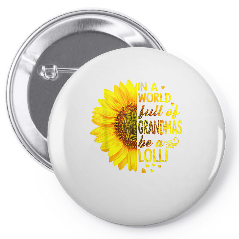 In A World Full Of Grandmas Be Lolli Sunflower T S Pin-back button by saterseim | Artistshot