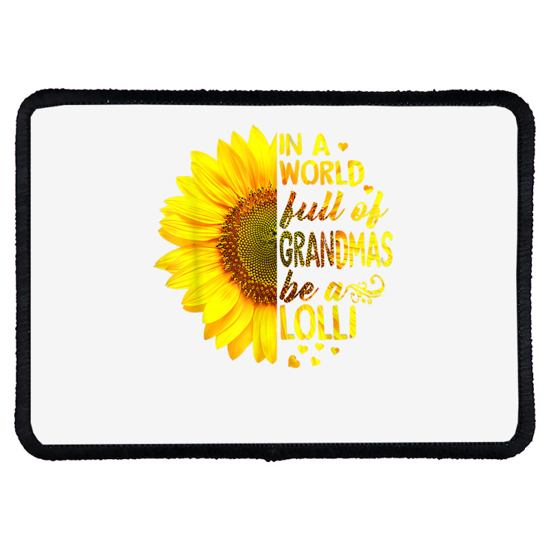 In A World Full Of Grandmas Be Lolli Sunflower T S Rectangle Patch by saterseim | Artistshot