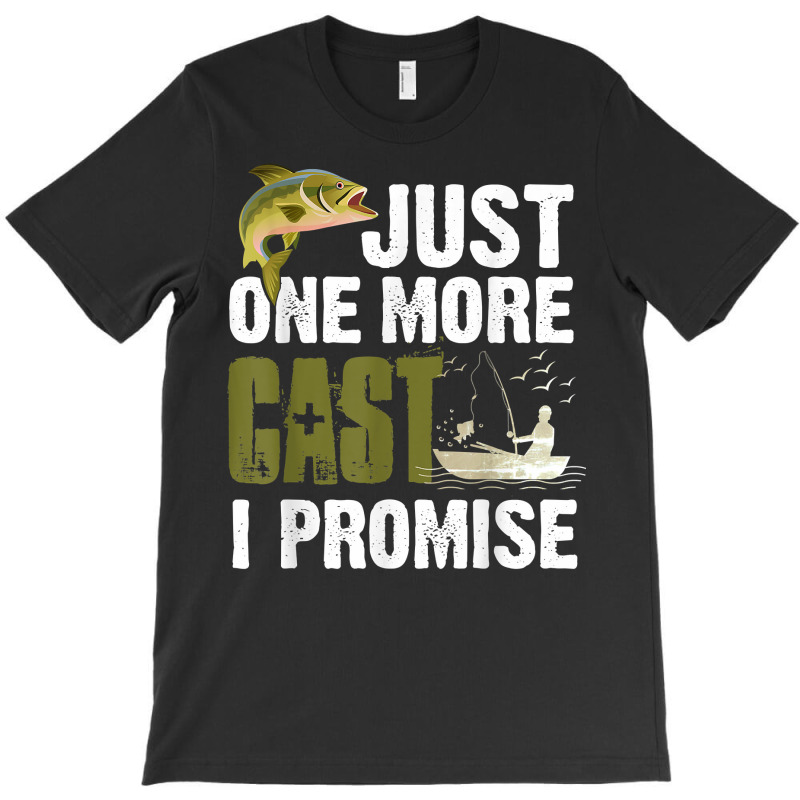 Just One More Cast I Promise Funny Fishing T Shirt T-shirt | Artistshot