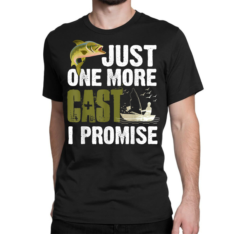 Just One More Cast I Promise Funny Fishing T Shirt Classic T-shirt | Artistshot