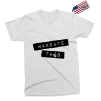 Mandate This   Funny Anti Mandatory Vaccine Statem Exclusive T-shirt | Artistshot