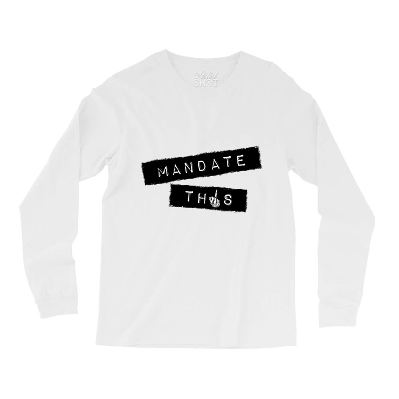 Mandate This   Funny Anti Mandatory Vaccine Statem Long Sleeve Shirts by wafaha | Artistshot