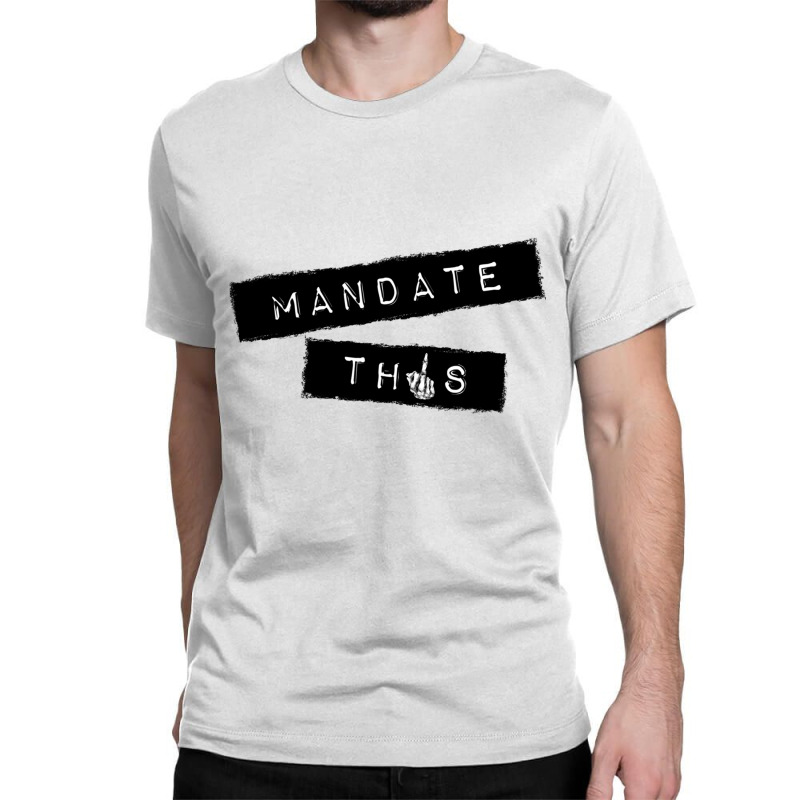 Mandate This   Funny Anti Mandatory Vaccine Statem Classic T-shirt by wafaha | Artistshot