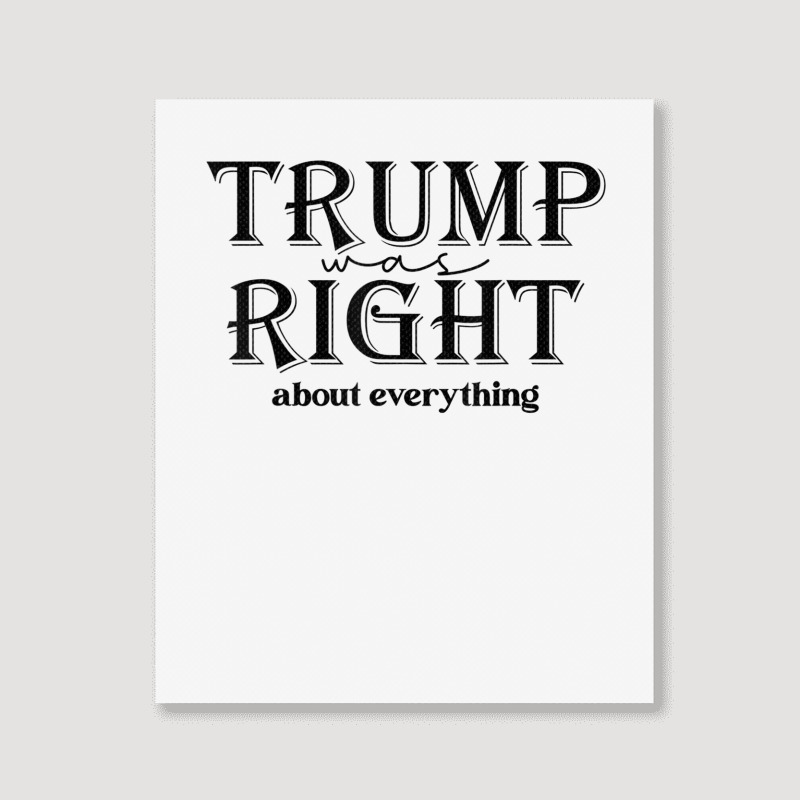 Trump Was Right About Everything, Donald Trump Sup Portrait Canvas Print | Artistshot