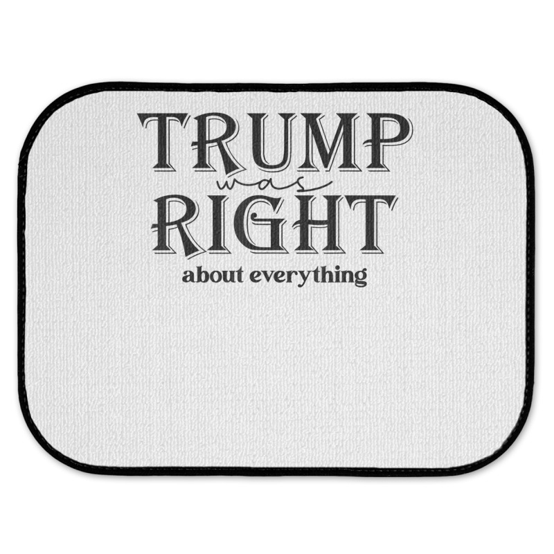 Trump Was Right About Everything, Donald Trump Sup Rear Car Mat | Artistshot