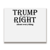 Trump Was Right About Everything, Donald Trump Sup Metal Print Horizontal | Artistshot