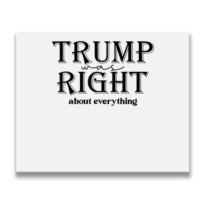 Trump Was Right About Everything, Donald Trump Sup Metal Print Horizontal | Artistshot