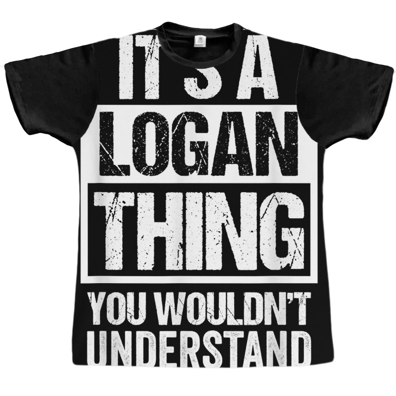 It's A Logan Thing You Wouldn't Understand   First Graphic T-shirt | Artistshot