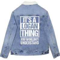 It's A Logan Thing You Wouldn't Understand   First Unisex Sherpa-lined Denim Jacket | Artistshot