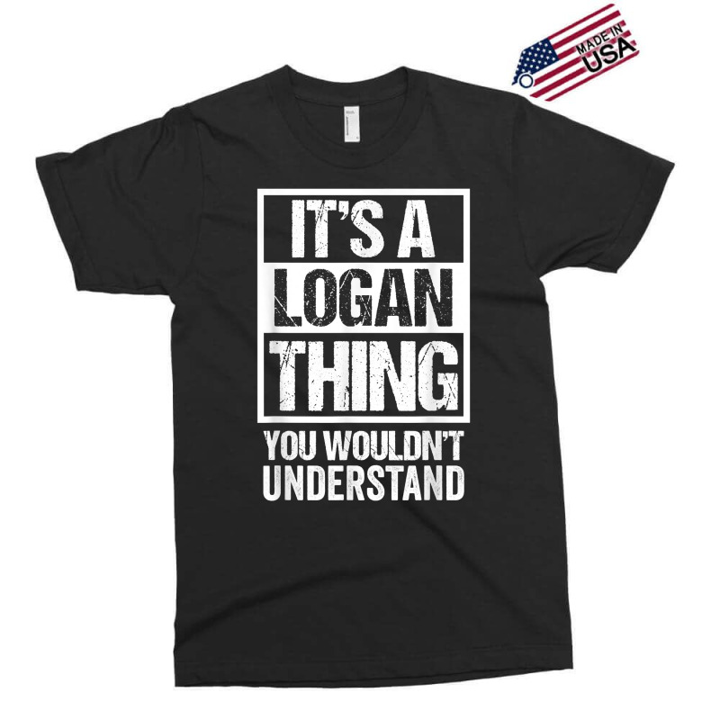 It's A Logan Thing You Wouldn't Understand   First Exclusive T-shirt | Artistshot