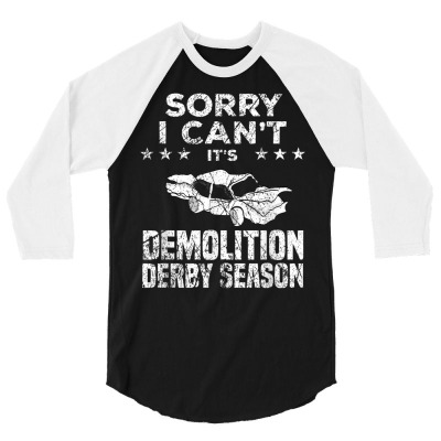 Demolition Derby Sorry I Can't It's Demolition Derby Season 3/4 Sleeve Shirt Designed By Roger K