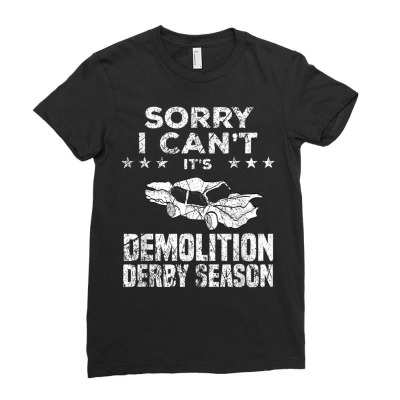 Demolition Derby Sorry I Can't It's Demolition Derby Season Ladies Fitted T-shirt Designed By Roger K