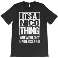 It's A Nico Thing You Wouldn't Understand First Na T-shirt | Artistshot