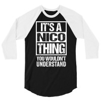 It's A Nico Thing You Wouldn't Understand First Na 3/4 Sleeve Shirt | Artistshot