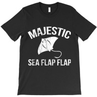 Hilarious Majestic Sea Flap Flap Stingray T Shirt T-shirt | Artistshot