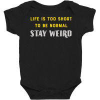 Life Is Too Short   Stay Weird T Shirt Baby Bodysuit | Artistshot