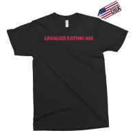 Legalize Eating Ass T Shirt Exclusive T-shirt | Artistshot