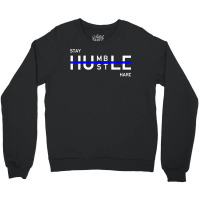 Stay Humble & Hustle Hard Entrepreneur Hustler T S Crewneck Sweatshirt | Artistshot