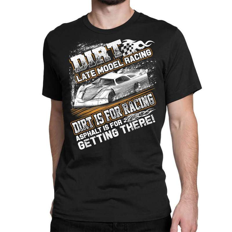 Late Model Modified Dirt Track Racing Dirt Is For Classic T-shirt | Artistshot