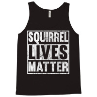 Squirrel Lives Matter Funny Squirrel Lives Quote T Tank Top | Artistshot