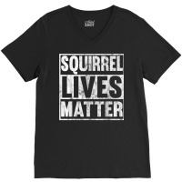 Squirrel Lives Matter Funny Squirrel Lives Quote T V-neck Tee | Artistshot