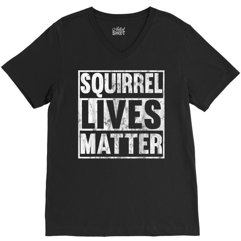 Squirrel Lives Matter Funny Squirrel Lives Quote T V-neck Tee | Artistshot