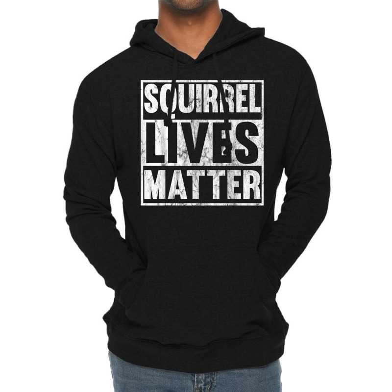 Squirrel Lives Matter Funny Squirrel Lives Quote T Lightweight Hoodie | Artistshot