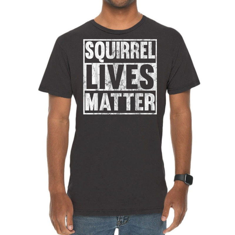 Squirrel Lives Matter Funny Squirrel Lives Quote T Vintage T-shirt | Artistshot