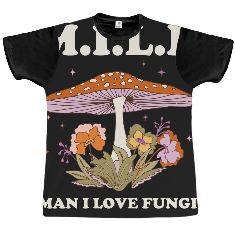 Milf Man I Love Fungi Graphic T-shirt by Vip-Designs | Artistshot