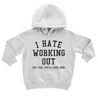 Funny I Hate Working Out But Gotta Looks Good Aest Toddler Hoodie | Artistshot