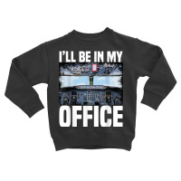 Mens Funny Airplane Pilot I'll Be In My Office Air Toddler Sweatshirt | Artistshot