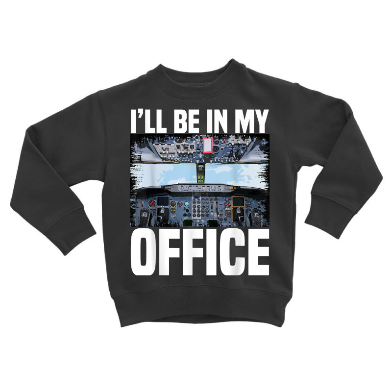 Mens Funny Airplane Pilot I'll Be In My Office Air Toddler Sweatshirt | Artistshot