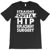 Straight Outta Hip Replacement Surgery Recovery Ge T-shirt | Artistshot