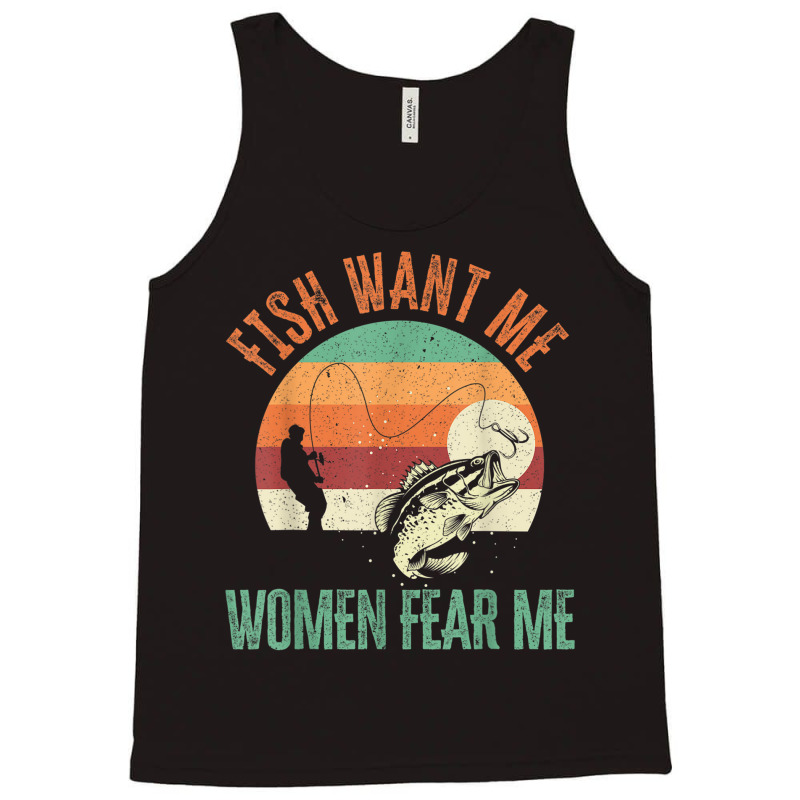 Mens Fish Want Me Women Fear Me Fishing Fisherman Tank Top | Artistshot