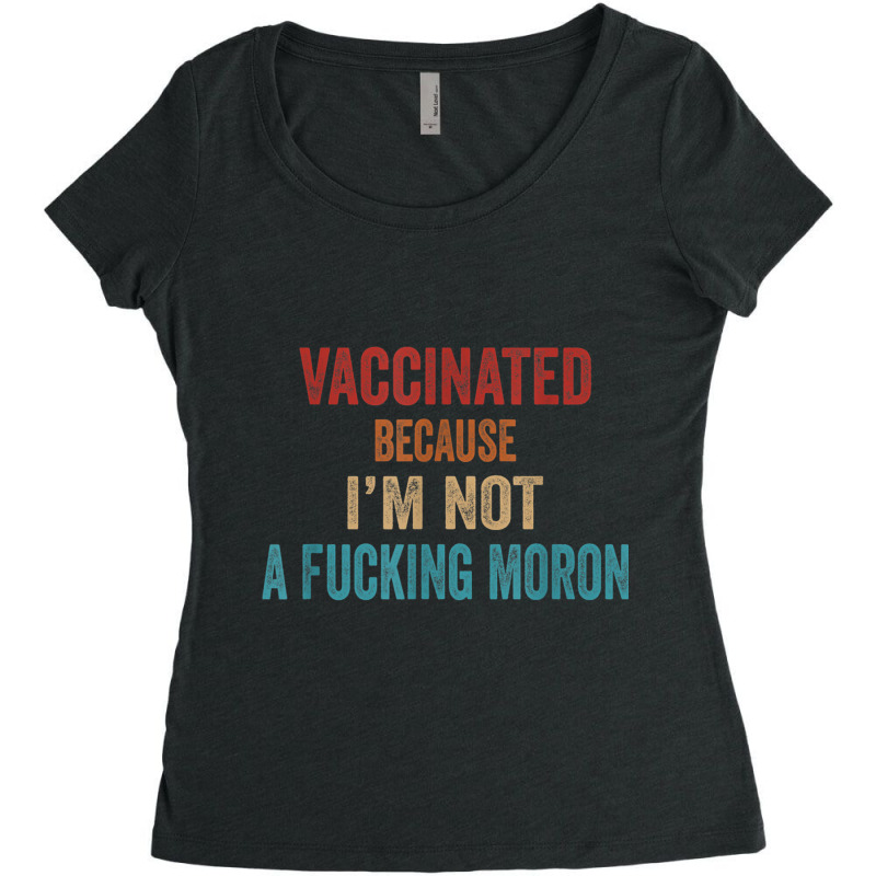 Vintage Vaccinated Because I'm Not A Fucking Moron Women's Triblend Scoop T-shirt by terrilyn | Artistshot