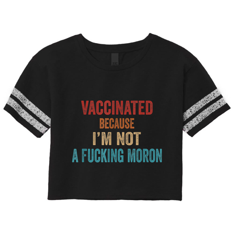 Vintage Vaccinated Because I'm Not A Fucking Moron Scorecard Crop Tee by terrilyn | Artistshot