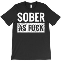 Sober As Fuck T Shirt Sobriety Af No Alcohol Drugs T-shirt | Artistshot