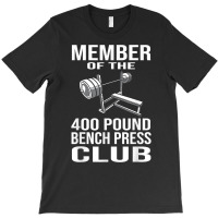 Member 400 Pound Bench Press Club Powerlifting Gym T-shirt | Artistshot