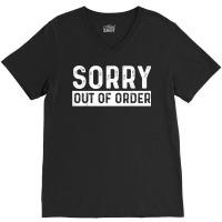 Sorry Out Of Order Sarcastic T Shirt V-neck Tee | Artistshot