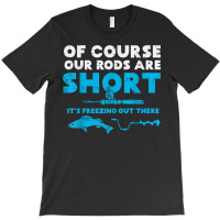 Our Rods Are Short Freezing Winter Ice Fishing Men T-shirt | Artistshot