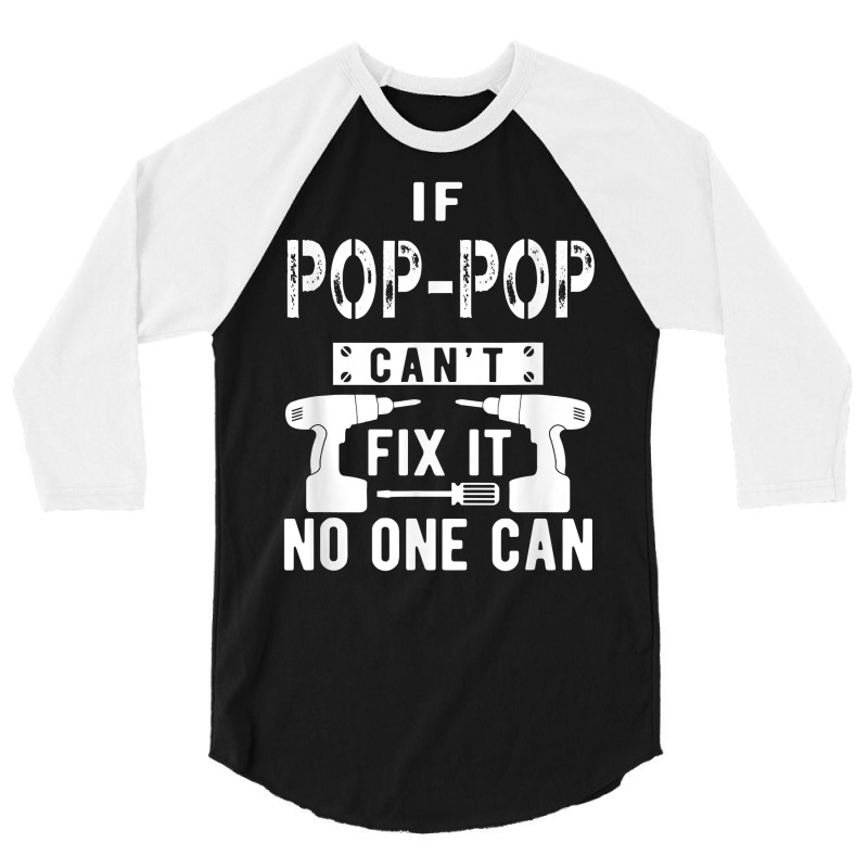 Mens If Pop Pop Can't Fix It No One Can Grandpa T 3/4 Sleeve Shirt | Artistshot