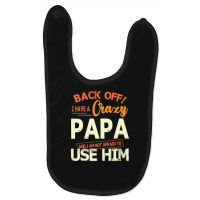 Back Off I Have A Crazy Papa And I Am Not Afraid T Baby Bibs | Artistshot