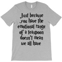 The Emotional Range Of A Teaspoon 5 T-shirt | Artistshot