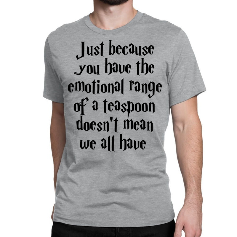 The Emotional Range Of A Teaspoon 5 Classic T-shirt | Artistshot