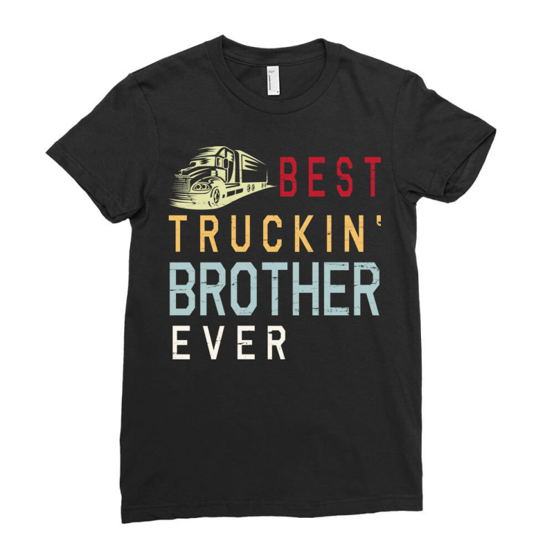 Best Truckin' Brother Ever Happy Father Parent Jul Ladies Fitted T-Shirt by DonoArt | Artistshot