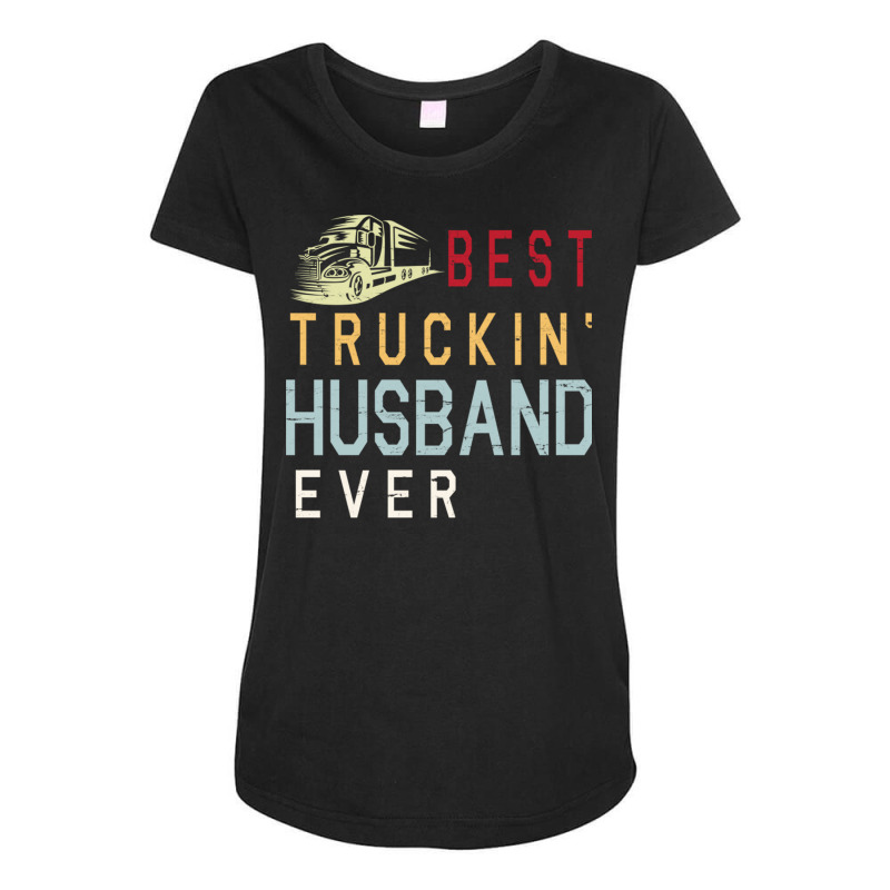 Best Truckin' Husband Ever Happy Father Parent Jul Maternity Scoop Neck T-shirt by DonoArt | Artistshot