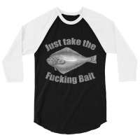 Take The Fucking Bait Halibut Fishing Gear Funny F 3/4 Sleeve Shirt | Artistshot