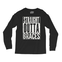 Straight Outta Braces T Shirt Funny Joke Smile Tee Long Sleeve Shirts | Artistshot