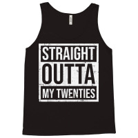 Straight Outta My Twenties 30th Birthday 30 Year O Tank Top | Artistshot